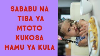 **'Sababu na Suluhisho za Mtoto Kukosa Hamu ya Kula: Ushauri wa Wa wataalamu