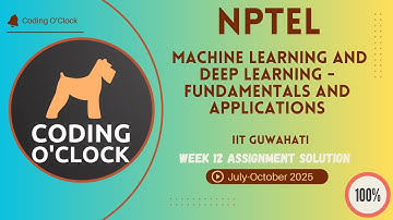 Machine Learning and Deep Learning - Fundamentals and Applications Week 12 QUIZ Solution July-Oct 25