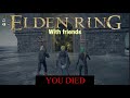 ELDEN RING with friends is HILARIOUS...