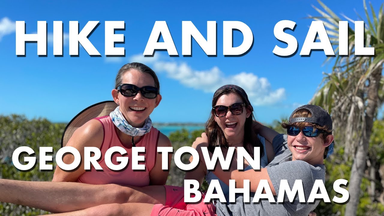Sailing, Hiking, and Snorkeling Our Way Through George Town, Bahamas - Episode 20