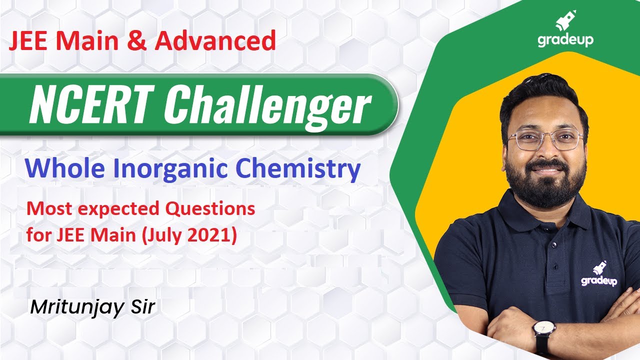 Most Expected Questions | Whole Inorganic Chemistry | JEE Main and Advanced 2021 | Gradeup