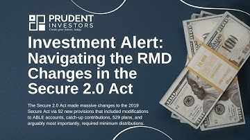 Investment Alert: Navigating the RMD Changes in the Secure 2.0 Act