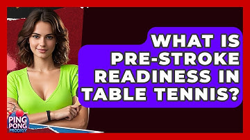 What Is Pre-stroke Readiness In Table Tennis? - Ping Pong Prodigy