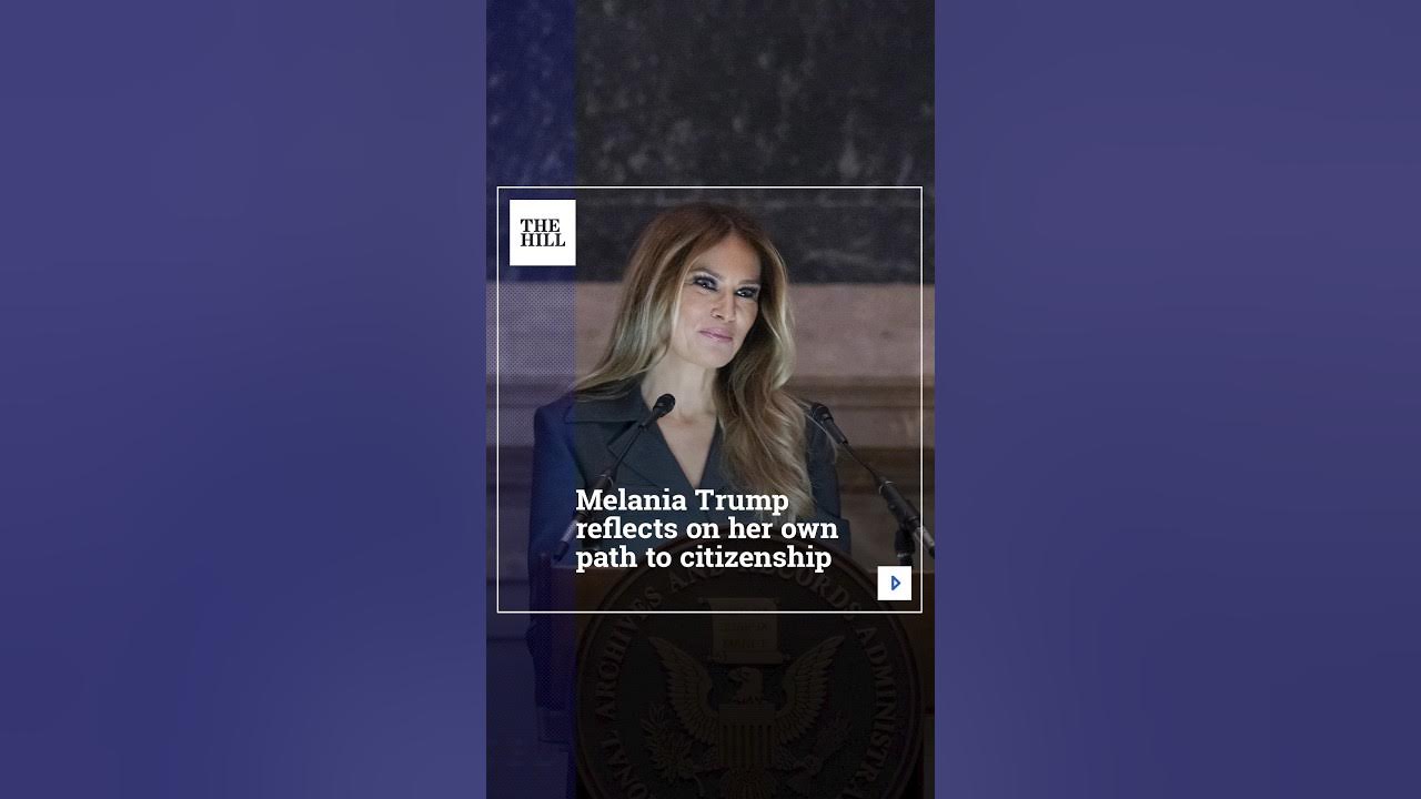 Melania Trump Reflects on Her Own Path to Citizenship