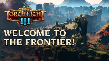 Torchlight III - Welcome to the Frontier