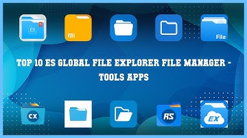 Top 10 Es Global File Explorer File Manager Android Apps
