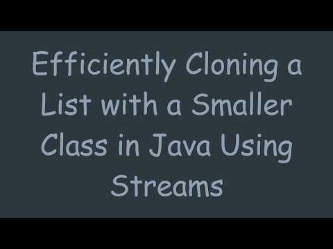 Efficiently Cloning a List with a Smaller Class in Java Using Streams