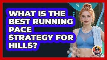 What Is The Best Running Pace Strategy For Hills? - All Sorts Of Running