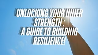 Unlock Your Inner Strength: A Guide to Building Resilience