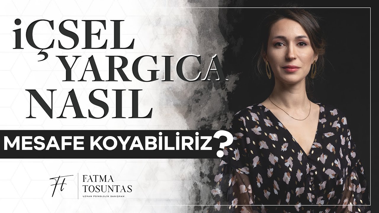 Yargılayıcı Eleştirel İç Sese Nasıl Mesafe Koyabiliriz? | Uzman Psikolojik Danışman Fatma Tosuntaş