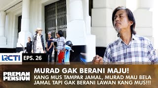 JAMAL DITAMPAR! Kang Mus Bilang Mundur, Ga Ada Yang Berani Bantah | PREMAN PENSIUN 1 | EPS 26 (2/2)