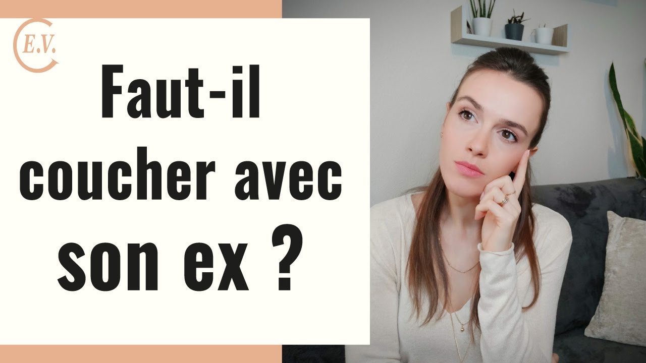 Coucher avec son ex pour le récupérer ? La réponse expliquée ! - YouTube