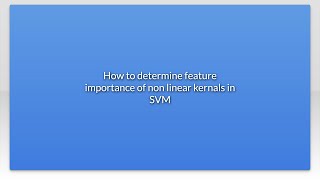 How to determine feature importance of non linear kernals in SVM
