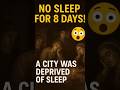 مدينة كاملة اتعاقبت بالحرمان من النوم 8 أيام غرائب معلومة حقائق تاريخ 