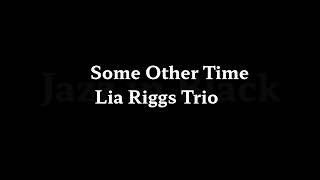 Some Other Time   Lia Riggs Trio