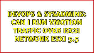 Famous DevOps & SysAdmins: Can I run vMotion traffic over iSCSI network ESXi 5.5 (2 Solutions!!) Wealth