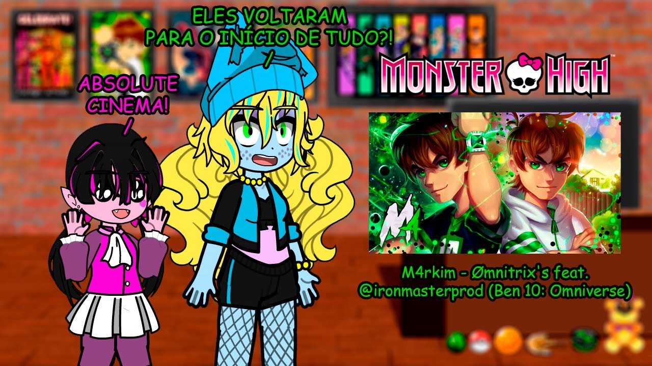 Monster High(G1) reagindo a M4rkim - Ømnitrix's feat. ‪@ironmasterprod‬ (Ben 10: Omniverse)