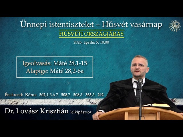 "Húsvéti országjárás"  Istentisztelet - Húsvét vasárnap 2026. április 5. 10.00