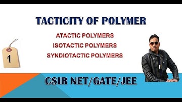 POLYMERS: TACTICITY BASED CLASSIFICATION FOR CSIR NET/GATE/JEE