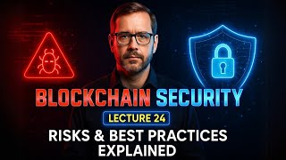 Lecture 24|Blockchain Security - Risks & Best Practices Explained