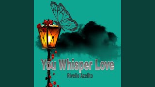 You Whisper Love