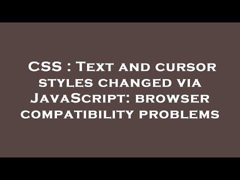 CSS : Text and cursor styles changed via JavaScript: browser compatibility problems