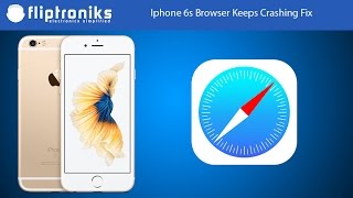 Iphone 6s Browser Keeps Crashing Fix - Fliptroniks.com