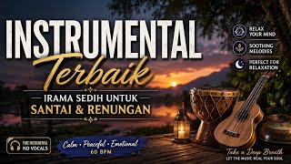 Instrumental Terbaik | Irama Sedih untuk Santai & Renungan