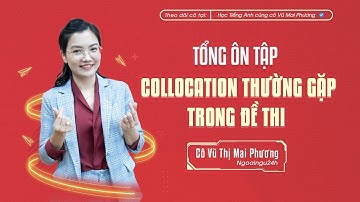 TỔNG ÔN TẬP: COLLOCATION THƯỜNG GẶP TRONG ĐỀ THI TỐT NGHIỆP THPT @CoVuMaiPhuong