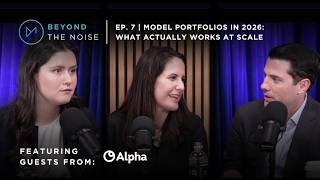Model Portfolios in 2026: What Actually Work At Scale | Beyond The Noise Ep. 7