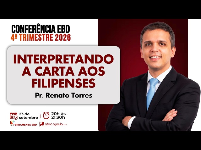Interpretando e entendendo a Carta aos Filipenses | Pr. Renato Torres Conferência EBD 4º Tri 2026