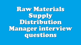 Raw Materials Supply Distribution Manager interview questions