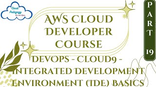 AWS Cloud Developer Course - Part 19 - DevOps-Cloud9- Integrated Development Environment(IDE) Basics