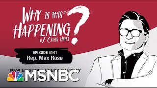 Chris Hayes Podcast With Rep. Max Rose | Why Is This Happening? - Ep 141 | MSNBC