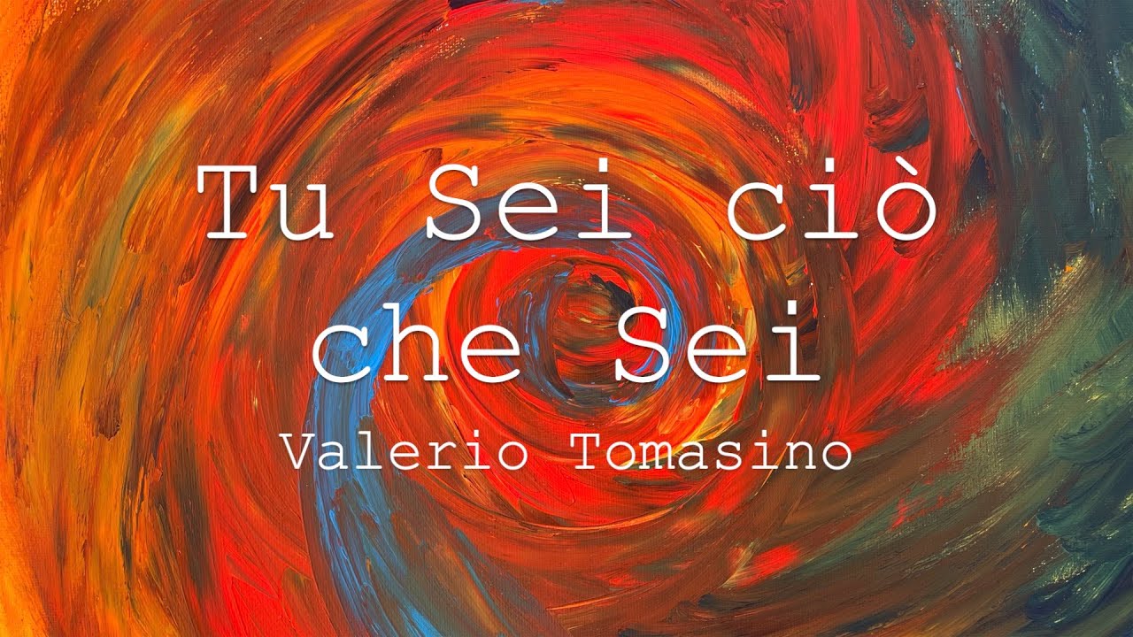 Valerio Tomasino - Tu Sei ciò che Sei - YouTube