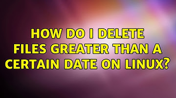 How do I delete files greater than a certain date on linux? (2 Solutions!!)