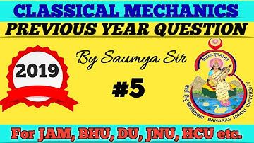 PREVIOUS YEAR QUESTIONS AND SOLUTIONS OF BHU 2019//CLASSICAL MECHANICS//MSC ENTRANCE//DU,JNU,HCU