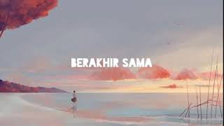 Berakhir Sama  Eclat Story  Kaleb J  Lirik Lagu