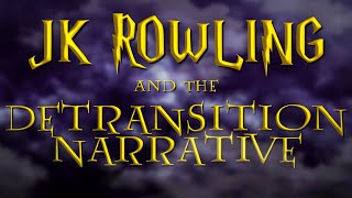 JK Rowling and the Detransition Narrative