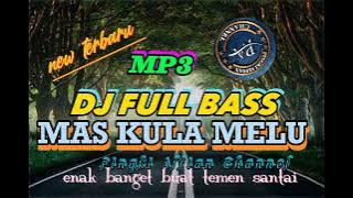 New MP3 terbaru DJ FULL BASS//MAS KULA MELU