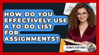 How Do You Effectively Use A To-do List For Assignments? - Ultimate Study Hacks