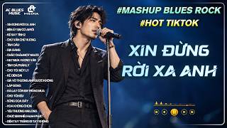 Details XIN ĐỪNG RỜI XA ANH | TUYỂN TẬP BLUES ROCK COVER HOT TIKTOK | Anh đã cố gắng gánh gồng... News