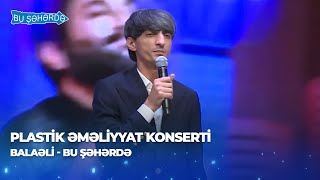 Bu Şəhərdə - Balaəli - Bu Şəhərdə (Plastik Əməliyyat Konserti 2025)