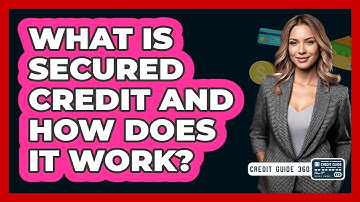 What Is Secured Credit And How Does It Work? - CreditGuide360.com