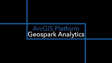 Geospark Analytics: Why ArcGIS Platform?