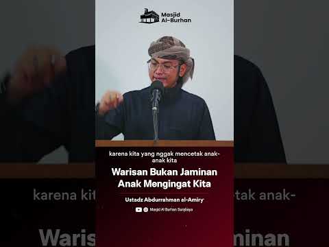 Warisan Bukan Jaminan Anak Mengingat Kita - Ustadz Abdurrahman al-Amiry