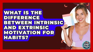 What Is The Difference Between Intrinsic And Extrinsic Motivation For Habits? - Habit Hacks Hub