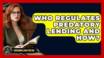 Who Regulates Predatory Lending And How? - Consumer Laws For You