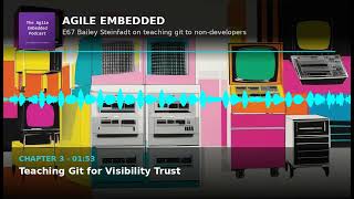 Agile Embedded Podcast E67: Teaching Git to Non-Developers