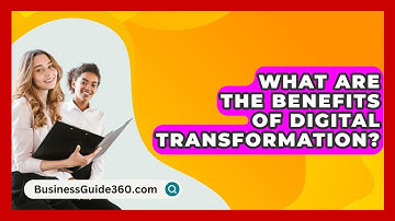 What Are The Benefits Of Digital Transformation? - BusinessGuide360.com